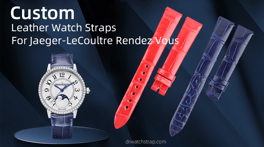 Custom Leather Watch Straps For Jaeger-LeCoultre Rendez Vous R
