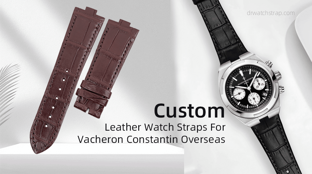 Custom Leather Watch Straps For Vacheron Constantin Overseas