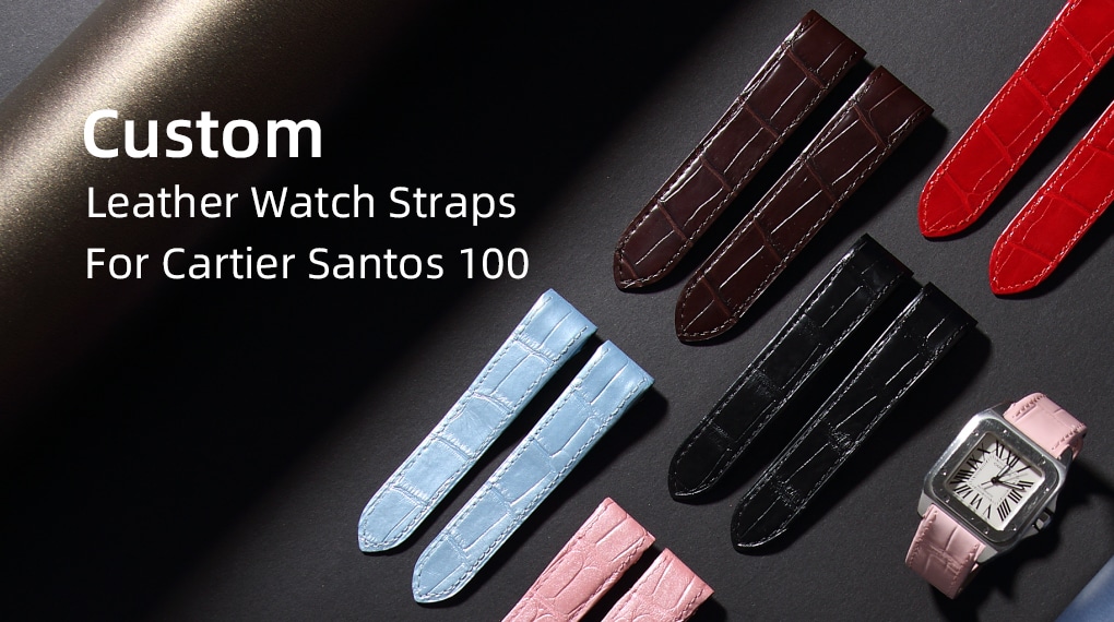 Custom Leather Watch Straps for Cartier Santos 100